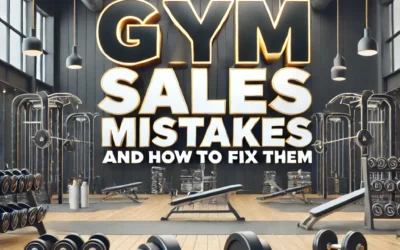 The Five Biggest Sales Mistakes Gym Owners Make and How to Fix Them