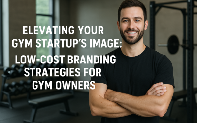 Elevating Your Gym Startup’s Image: Low-Cost Branding Strategies for Gym Owners, Boutique Studio Operators, and Gym Entrepreneurs
