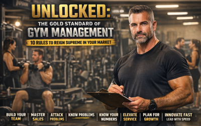 Unlocked: The Gold Standard of Gym Management – 10 Rules to Reign Supreme in Your Market