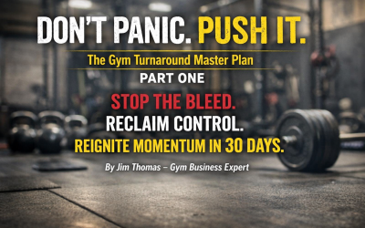 DON’T PANIC. PUSH IT. The Gym Turnaround Master Plan (Part One) — How to Stop the Bleed, Reclaim Control, and Reignite Momentum in 30 Days