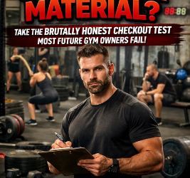 Are You Really Gym Owner Material? Take the Brutally Honest Checkout Test Most Future Gym Owners Fail