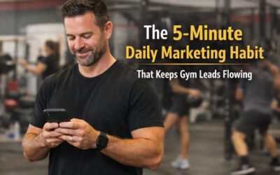 The 5-Minute Gym Marketing Habit: The Simple Daily Routine That Keeps Leads Flowing Without Spending Hours Online